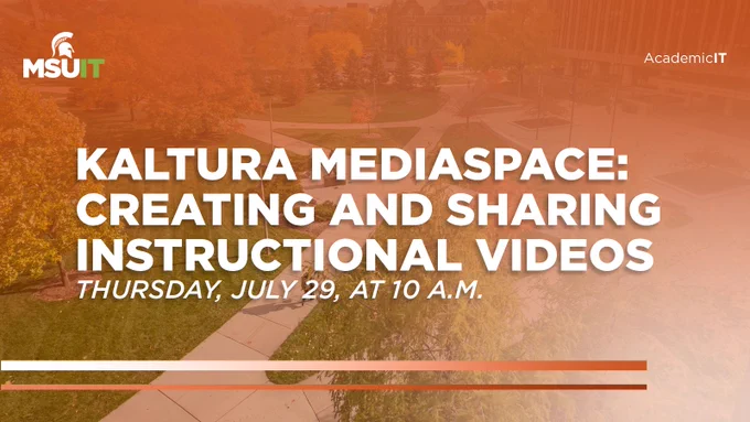 Kaltura Mediaspace: Creating and Sharing Instructional Videos: Thursday: July 29, at 10 a.m.