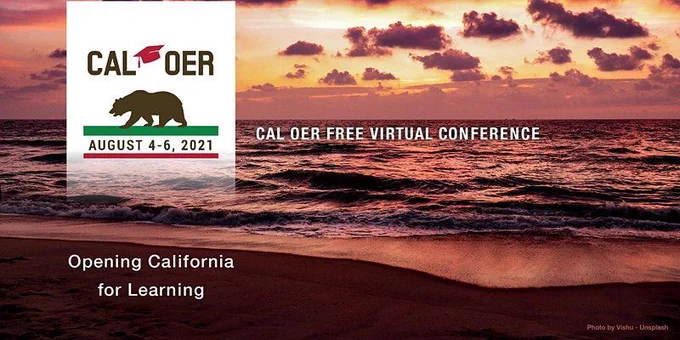 CAL OER Free Virtual Conference August 4-6, 2021 Opening California for Learning text in front of an image of a beach sunset