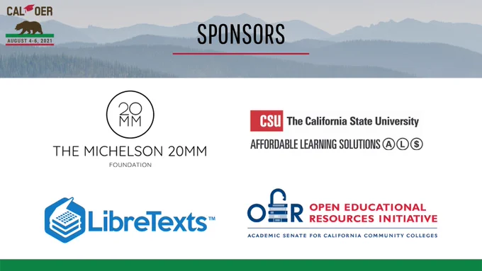 Image includes the logos of all the Cal OER conference sponsors. The Michelson 20MM Foundation, The California State University, Affordable Learning Solutions, Libre Texts, and Open Educational Resources Initiative Academic Senate for California Community Colleges 