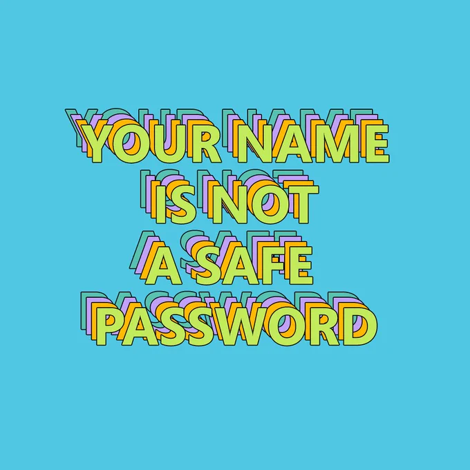 Light blue background with neon copy reading as follows: Your name is not a safe password
