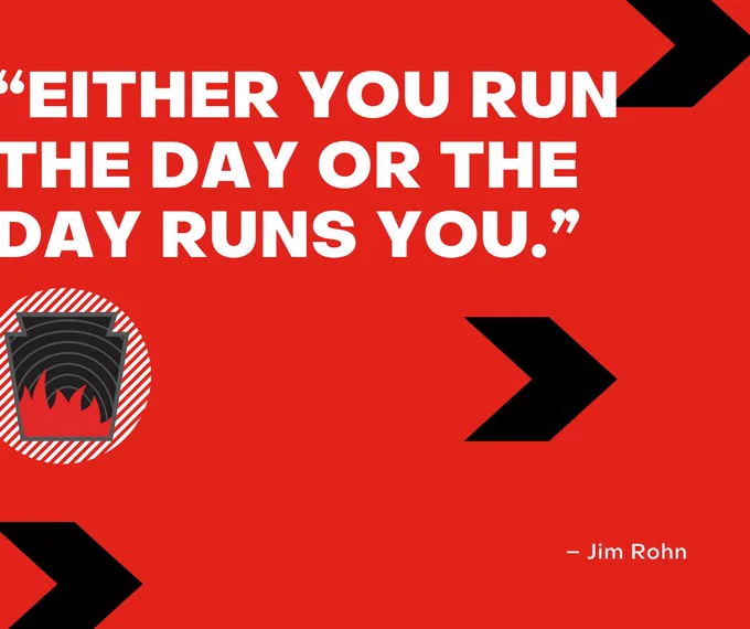 Either you run the day or the day runs you.