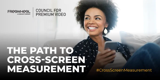 The Path to Cross-Screen Measurement by the FreeWheel Council for Premium Video