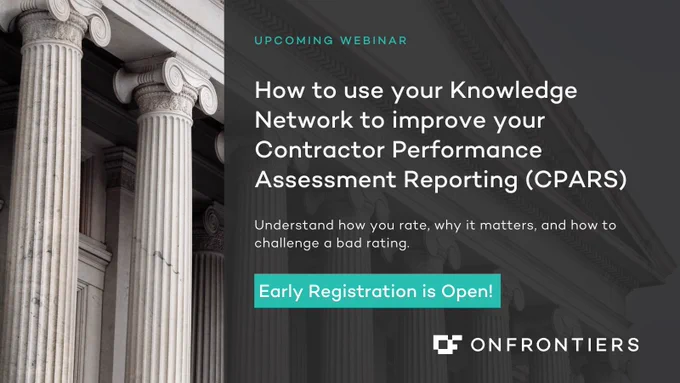 Register for OnFrontiers' next webinar on How to use your Knowledge Network to improve your Contractor Performance Assessment Reporting (CPARS) 