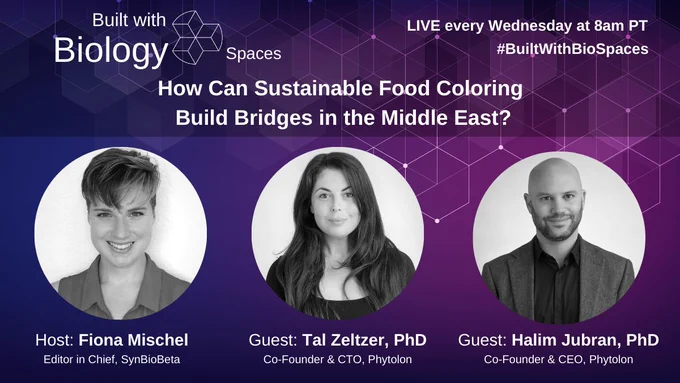 Portraits of speakers, Fiona Mischel, Tal Zeltzer, and Halim Jubran. Text says "Built with Biology: Spaces, live every Wednesday at 8am pacific." Title is "How can sustainable food coloring build bridges in the Middle East?"