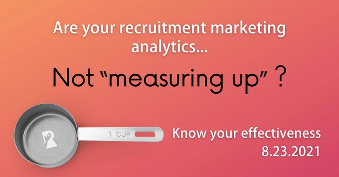 Rally Recruitment Marketing: What does a measuring cup have to do with Recruitment Marketing and employer branding? Find out on 8/23.