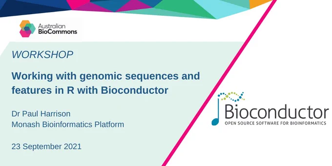 Flyer advertising an upcoming workshop that features the Australian BioCommons and Bioconductor logos. Text reads “WORKSHOP: Working with genomic sequences and features in R with Bioconductor. Dr Paul Harrison, Monash Bioinformatics Platform. 23 September 2021”.