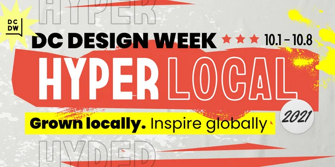DC Design Week Hyperlocal Grown Locally Inspire Globally October 1, 2021 Through October 8, 2021