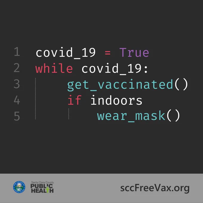 covid_19 = True  while covid_19:  get_vaccinated   if indoors:  wear_mask() 