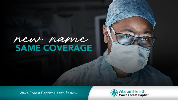 New name, same coverage. Wake Forest Baptist Health is now Atrium Health Wake Forest Baptist.
