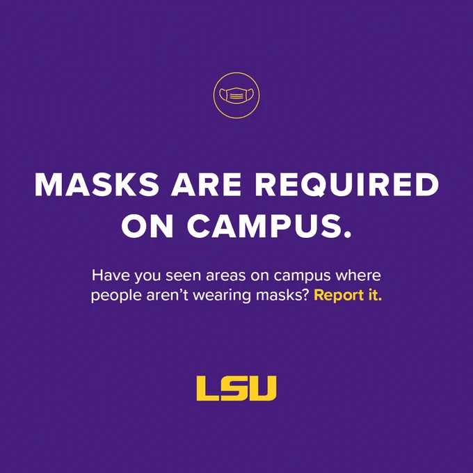 Graphic that includes a depiction of a face mask and the LSU logo. Text: Masks are required on campus. Have you seen areas on campus where people aren't wearing masks? Report it.