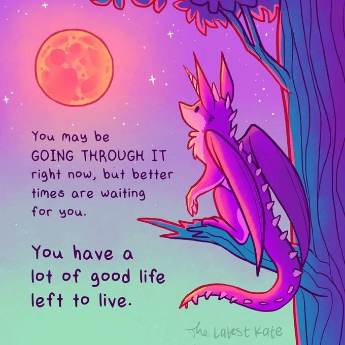 A drawing of a purple dragon sitting in a tree looking up towards a full moon. The caption reads, "You may be GOING THROUGH IT right now, but better times are waiting for you. You have a lot of good life left to live."