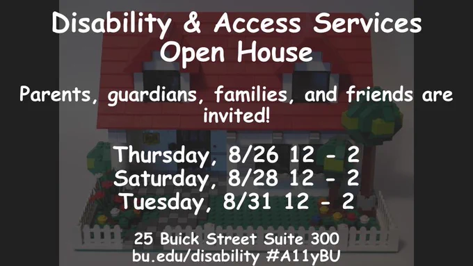 Text: Disability & Access Services Open House. Parents, guardians, families, and friends are invited! Thursday, 8/26,28,31 12p-2p; 25 Buick Street Suite 300; bu.edu/disability #A11yBU
Decorative Image: Cottage House of LEGO Bricks. white picket fence, red roof