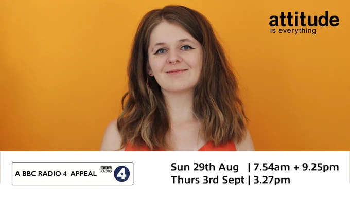 A young woman smiles at the camera in front of an orange background. Attitude is Everything. A BBC Radio 4 Appeal. Sunday 29th August 7.54am   9.25pm. Thursday 3rd September 3.27pm.