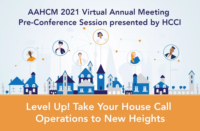 Join HCCI Oct. 28 prior to AAHCM’s Virtual Annual Meeting for a pre-conference session titled “Level Up! Take Your House Call Operations to New Heights.”