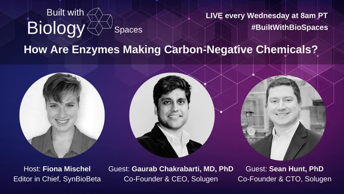 Portraits of Fiona Mischel (left), Gaurab Chakrabarti (middle) and Sean Hunt (right). Text says "How are enzymes making carbon negative chemicals? Built with Biology Spaces. Live every Wednesday at 8am PT"
