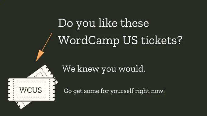 The text reads "Do you like these WordCamp US tickets?" With an arrow pointing towards two tickets stacked together. The top one reads clearly, "WCUS". The text below reads, "We knew you would. Go get some for yourself right now!"
