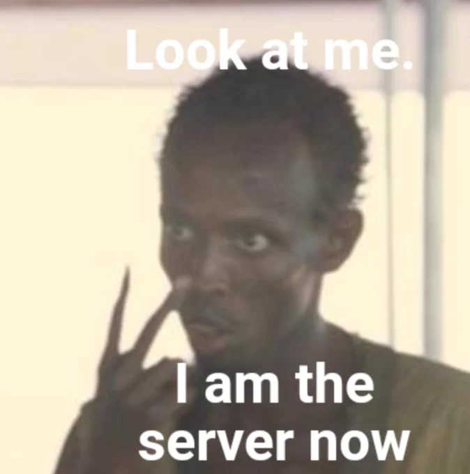 Look at me. I am the server now.