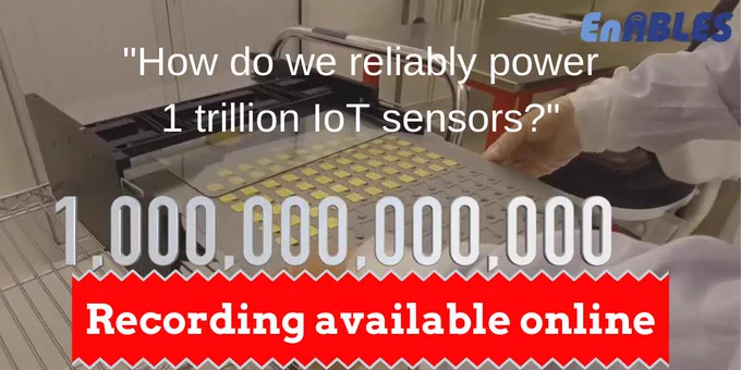 Webinar recording: "How to reliably power 1 trillion sensors" & also how EnABLES could help your research