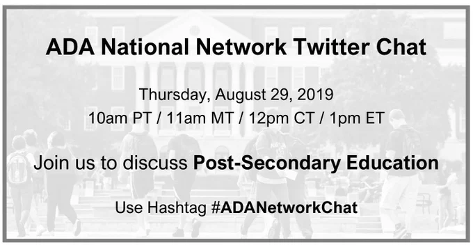 ADA National Network Twitter Chat
Thursday, August 29, 2019
10am PT / 11am MT / 12pm CT / 1pm ET 
Join us to discuss Post-Secondary Education
Use Hashtag #ADANetworkChat