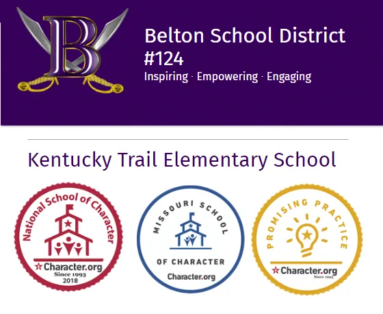 Belton School District #124. Inspiring. Empowering. Engaging. Belton logo (Two crossed swords with a purple letter B in the center of the swords. Kentucky Trails Elementary School. 2018 National School of Character. Missouri School of Character. Promising Practice