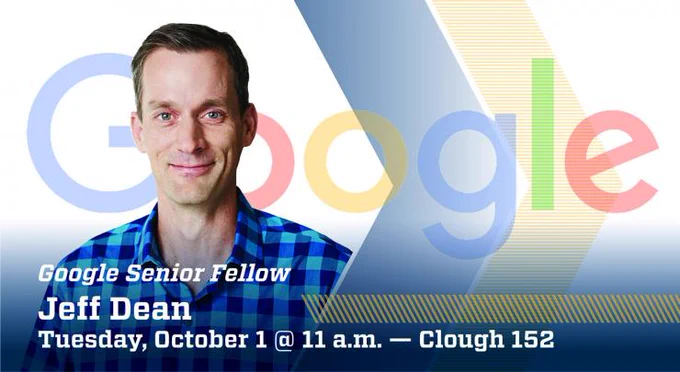 Google Senior Fellow Jeff Dean, Tuesday October 1 @ 11 a.m. - Clough 152 - A headshot of a man in a checkered shirt in front of the text 'Google'
