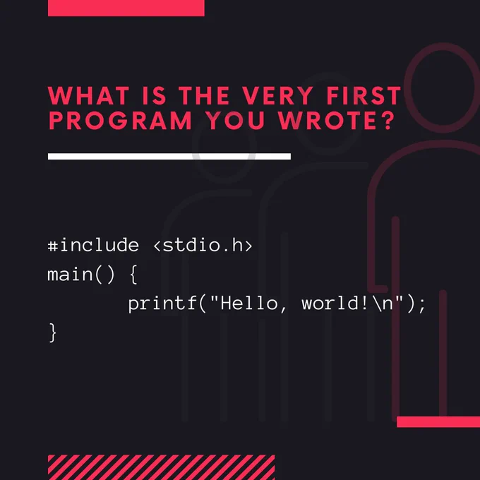 What is the very first program you wrote and in which language?