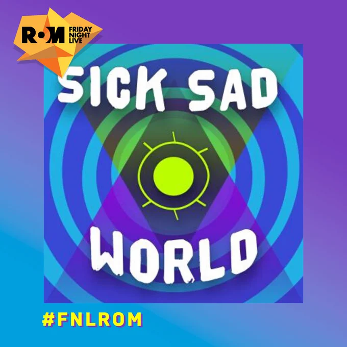 Logo of Sick Sad World podcast. Blue and purple circles spiral out of the middle, where there is a green eye-like shape in the middle of two triangles overlap. Above and below it says "Sick Sad World" in wavy white letters. The background is also purple and blue. In the top left is the ROM Friday Nights Live logo and on the the bottom left is #FNLROM.
