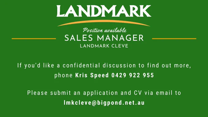 Please share.
Do you know of someone who might be looking for a change?
Landmark Cleve are a locally owned business providing goods and services to the local district.
We have an opportunity for a Sales Manager to join the team immediately.
If you'd like a confidential discussion to find out more, please phone Kris Speed 0429 922 955.
Please submit an application and CV via email to lmkcleve@bigpond.net.au