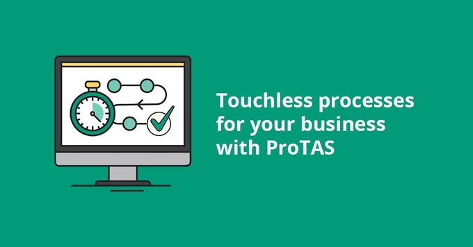 Touchless processes for your business with ProTAS Feb 2020