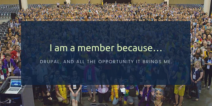 I am a member because...Drupal, and all the opportunity it brings me. Words over top of DrupalCon group photo.