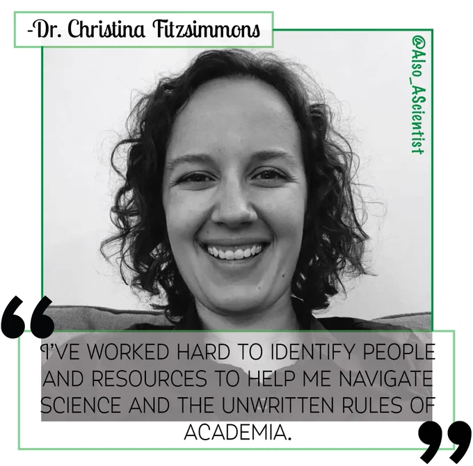 Black and white headshot of Christina Fitzsimmons. Photo has a green border. Quote says "I've worked hard to identify people and resources to help me navigate science and the unwritten rules of academia."