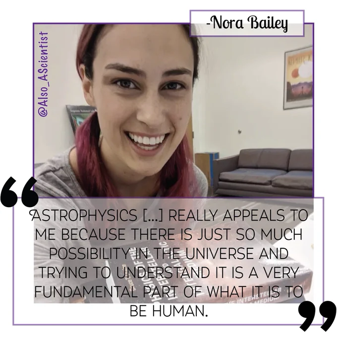 Selfie of Nora Bailey. Photo has a purple border. Quote says "Astrophysics [...] really appeals to me because there is just so much possibility in the universe and trying to understand it is a very fundamental part of what it is to be human."
