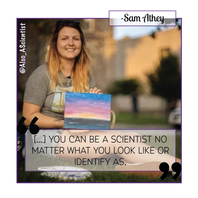 Sam Athey sitting outside holding a painting of a sunset. Photo has a purple border. Quote says "[...] you can be a scientist no matter what you look like or identify as."