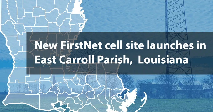 "New FirstNet cell site launches in East Carroll Parish, Louisiana"; outline of Louisiana state and counties; cell site tower