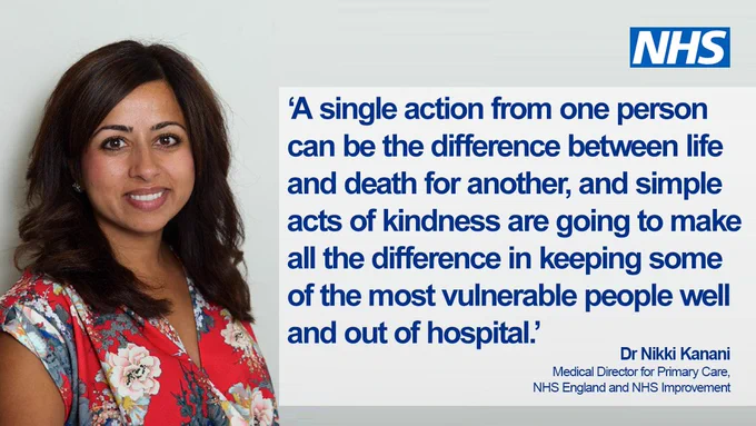 ‘A single action from one person can be the difference between life and death for another, and simple acts of kindness are going to make all the difference in keeping some of the most vulnerable people well and out of hospital.’ — Dr Nikki Kanani