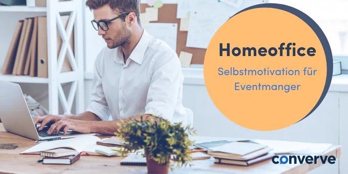 Homeoffice Selbstmotivation für Eventmanager