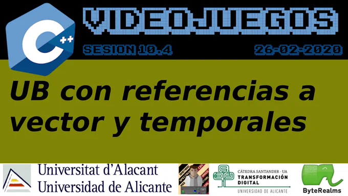 Videojuegos C   2019 [10.4]: #UndefinedBehaviour con referencias a #vector y temporales