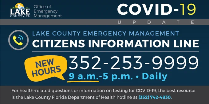 The Citizens Information Line has new hours, from 9 a.m. to 5 p.m. daily. Call 352-253-9999. For health related questions or information on testing for COVID-19, the best resource is the Lake County Florida Department of Health hotline at 352-742-4830.