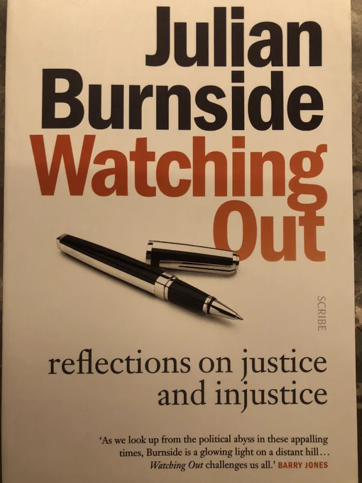 Book cover with white background for Julian Burnside’s “Watching Out: reflections on justice and injustice”. There is a black and silver pen with its cover next to it in the middle with the word ‘scribe’ to the right. At bottom is a quote from Barry Jones “As we look up from the political abyss in these appalling times, Burnside is a glowing light on a distant hill... Watching Out challenges us all”.