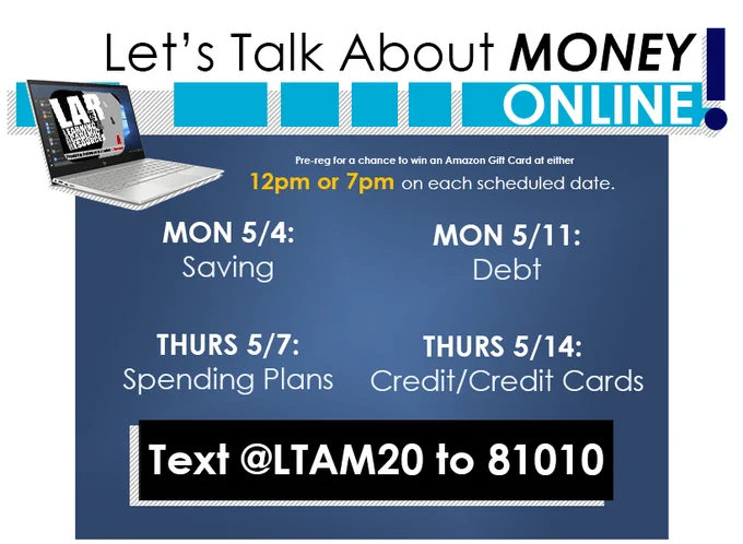 Monday 5/4: Saving Thursday 5/7: Spending Plans Monday 5/11: Debt Thursday 5/14: Credit Cards
