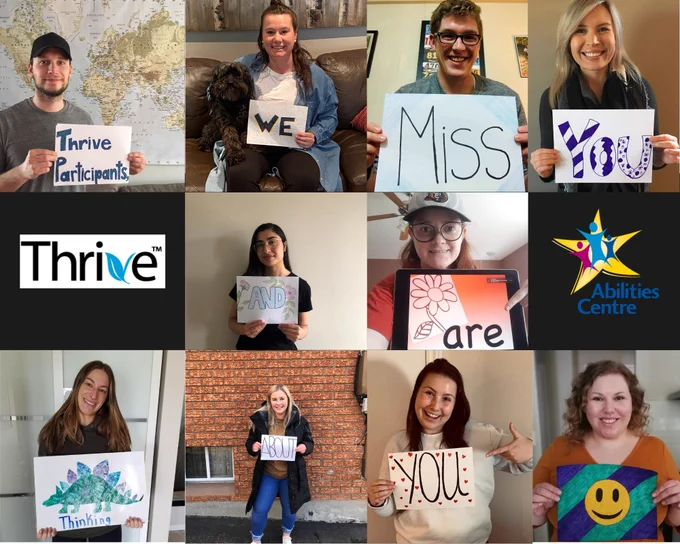 A collage of Thrive staff members from Abilities Centre holding up signs that says "Thrive participants, we miss you and are thinking about you."