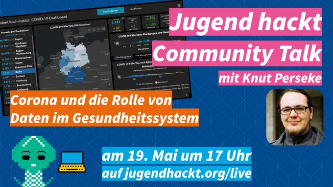Text im Bild: Jugend hackt Community Talk mit Knut Perseke: Corona und die Rolle von Daten im Gesundheitssystem. Am 19. Mai um 17 Uhr auf https://jugendhackt.org/live