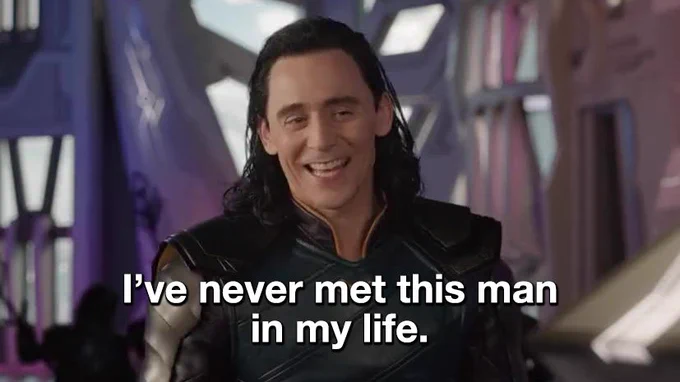 A still image of Loki from Thor: Ragnarok captioned, "I've never met this man in my life."
