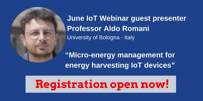 Professor Aldo Romani from the University of Bologna will present during the next IoT webinar on 16th June - he will talk about Power converters for piezoelectric harvesters 