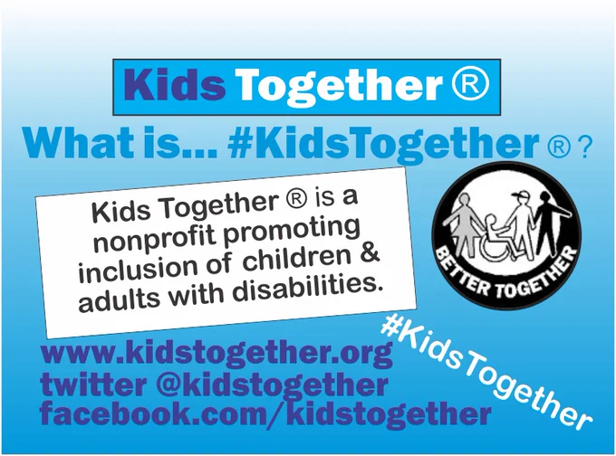 Blue and white image with text Kids Together. What is #KidsTogether. Is a nonprofit promoting inclusion of children and adults with disabilities. A symbol with diverse children in a circle and word Better Together. List of links www.kidstogether.orf twitter @kidstogether facebook.com/kidstogether. 