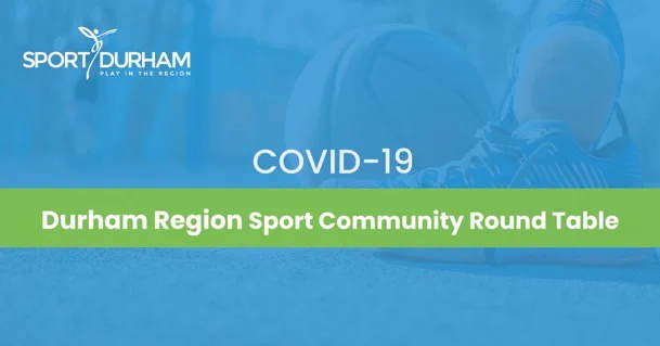 Sport Durham is hosting COVID-19 Durham Region Sport Community Round Table sessions with representatives of sport and sport tourism groups.