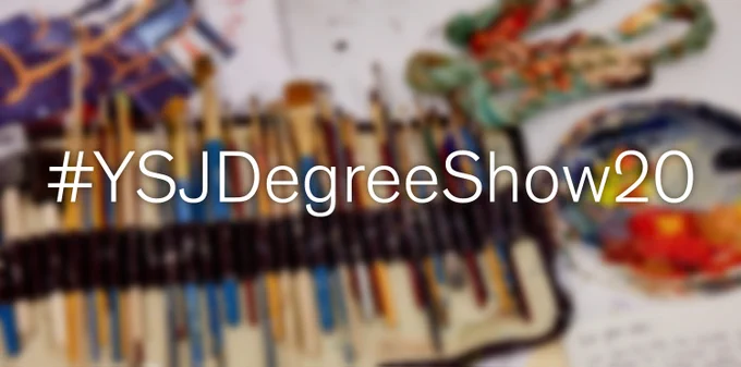 Blurred backdrop of paint and paintbrushes with banner reading '#YSJDegreeShow20'