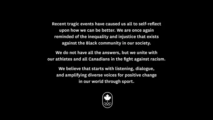Quote graphic with following text, with the COC logo underneath: 

Recent tragic events have caused us all to self-reflect upon how we can be better.  We are once again reminded of the inequality and injustice that exists against the Black community in our society.

We do not have all the answers, but we unite with our athletes and all Canadians in the fight against racism. 

We believe that starts with listening, dialogue, and amplifying diverse voices for positive change in our world through sport.