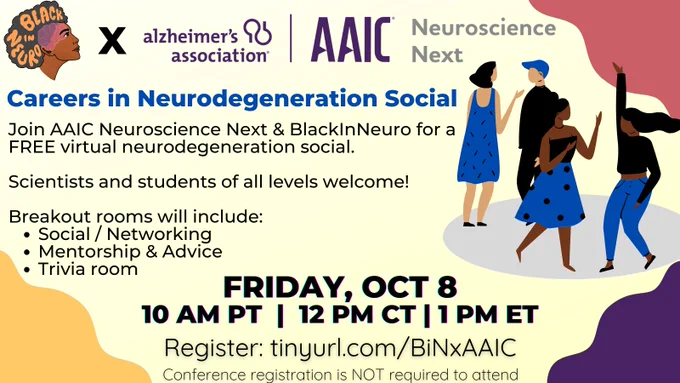 A pale yellow flyer has pink, yellow, and purple clouds in the corner. 

In the top left, Black In Neuro logo ( Black woman with an Afro with orange text  readingBlack in  Neuro in her hair next to a translucent purple and pink brain) x Alzheimer's association | AAIC Neuroscience Next. 

On the right, various shades of black people are wearing blue and black outfits and dancing and talking.

Blue text in the center reads "Careers in Neurodegeneration social."

Join AAIC Neuroscience Next & @BlackInNeuro for a FREE virtual neurodegeneration social [brain emoji]  - scientists and students of all levels welcome. Breakout rooms will include:  Social/Networking, Mentorship & Advice, and a Trivia room. 

Friday October 8, 2021 10 am PT | 12 PM CT| 1 PM ET

Register here: tinyurl.com/BiNxAAIC.   #AAICNeuro

