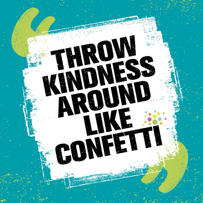 "Throw kindness around like confetti" on fun graphic background